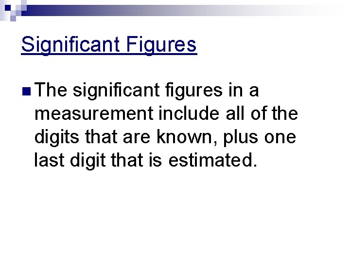 Significant Figures n The significant figures in a measurement include all of the digits