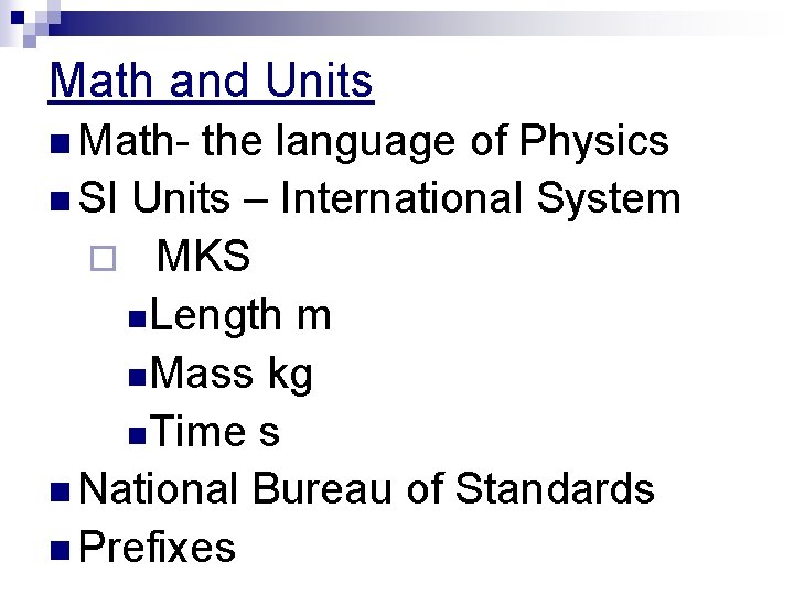 Math and Units n Math- the language of Physics n SI Units – International