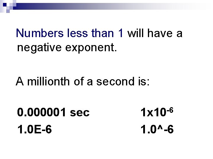 Numbers less than 1 will have a negative exponent. A millionth of a second