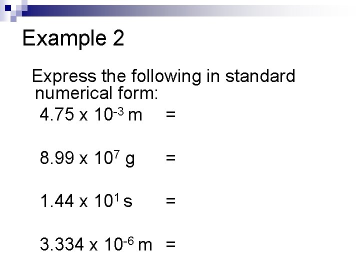 Example 2 Express the following in standard numerical form: 4. 75 x 10 -3