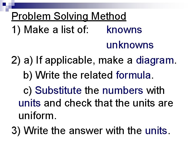 Problem Solving Method 1) Make a list of: knowns unknowns 2) a) If applicable,