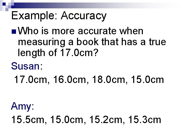 Example: Accuracy n Who is more accurate when measuring a book that has a