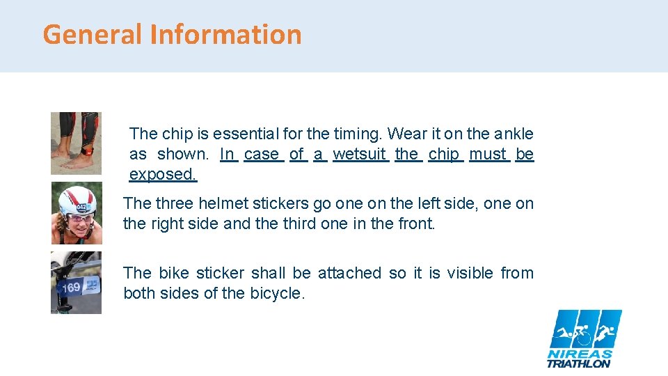 General Information The chip is essential for the timing. Wear it on the ankle