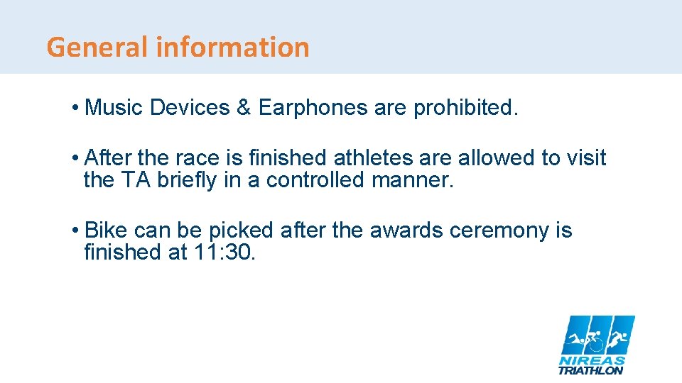 General information • Music Devices & Earphones are prohibited. • After the race is