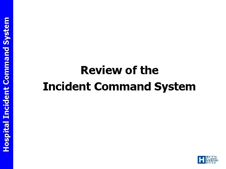 Hospital Incident Command System Review of the Incident Command System 