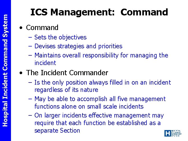 Hospital Incident Command System ICS Management: Command • Command – Sets the objectives –