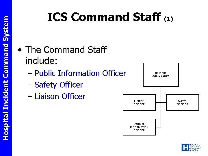 Hospital Incident Command System ICS Command Staff (1) • The Command Staff include: –