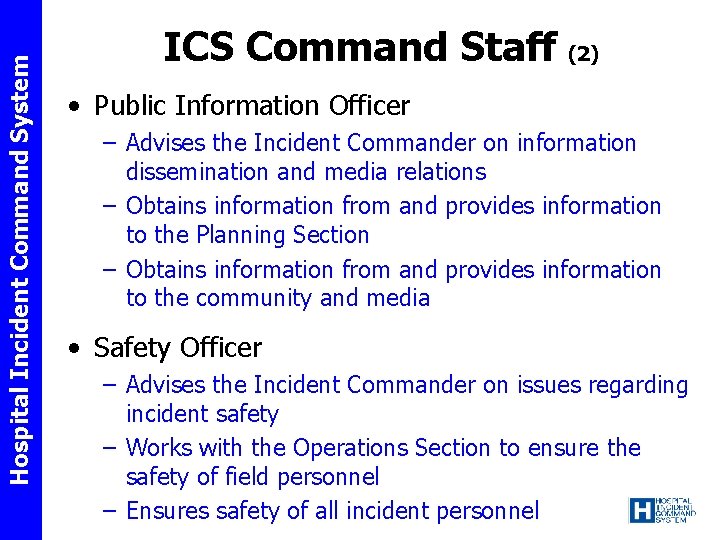 Hospital Incident Command System ICS Command Staff (2) • Public Information Officer – Advises