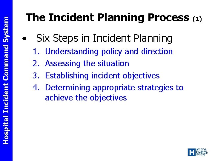 Hospital Incident Command System The Incident Planning Process • Six Steps in Incident Planning