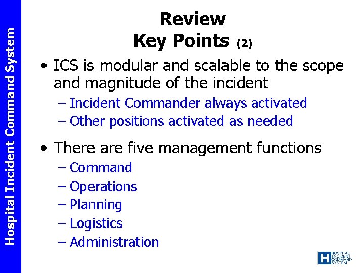 Hospital Incident Command System Review Key Points (2) • ICS is modular and scalable