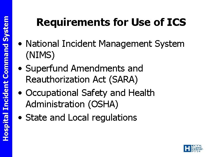 Hospital Incident Command System Requirements for Use of ICS • National Incident Management System