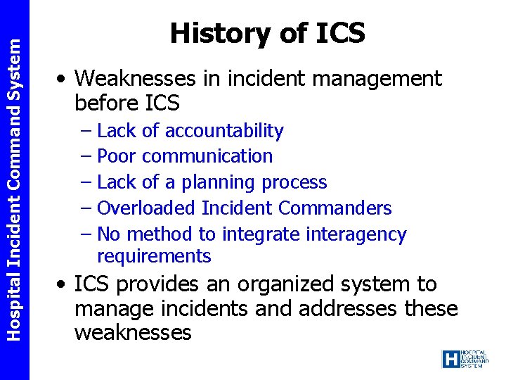 Hospital Incident Command System History of ICS • Weaknesses in incident management before ICS