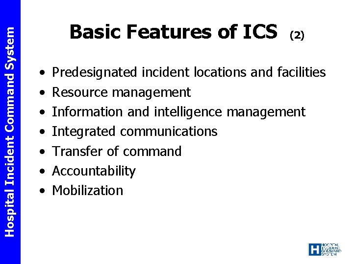 Hospital Incident Command System Basic Features of ICS • • (2) Predesignated incident locations