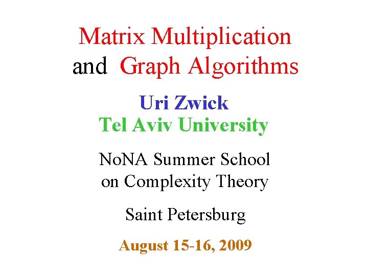 Matrix Multiplication and Graph Algorithms Uri Zwick Tel Aviv University No. NA Summer School