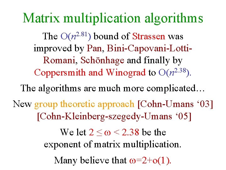 Matrix multiplication algorithms The O(n 2. 81) bound of Strassen was improved by Pan,