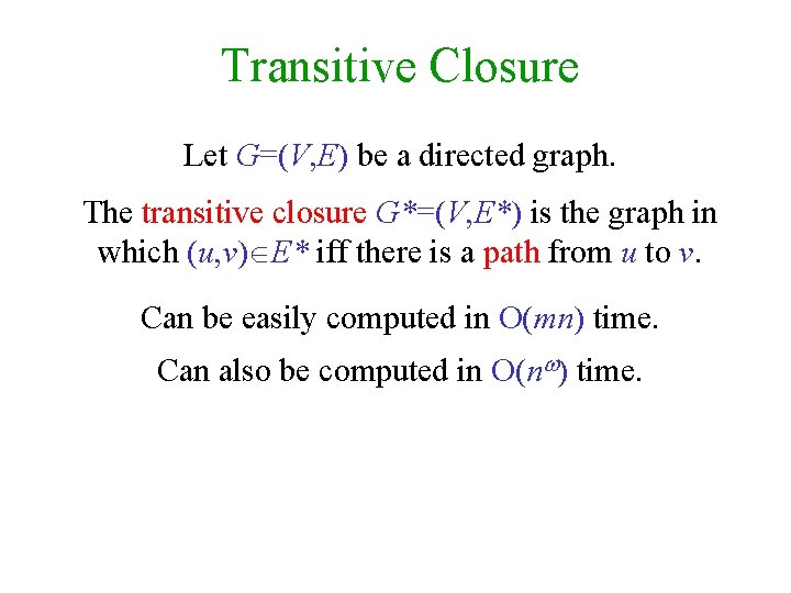 Transitive Closure Let G=(V, E) be a directed graph. The transitive closure G*=(V, E*)