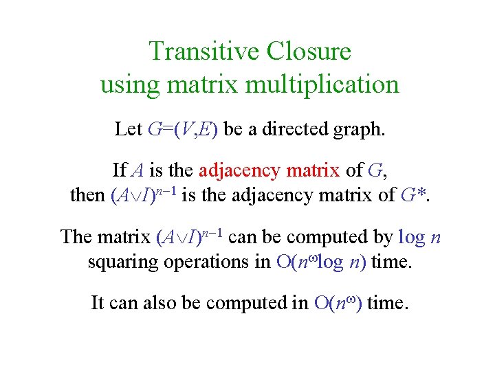 Transitive Closure using matrix multiplication Let G=(V, E) be a directed graph. If A