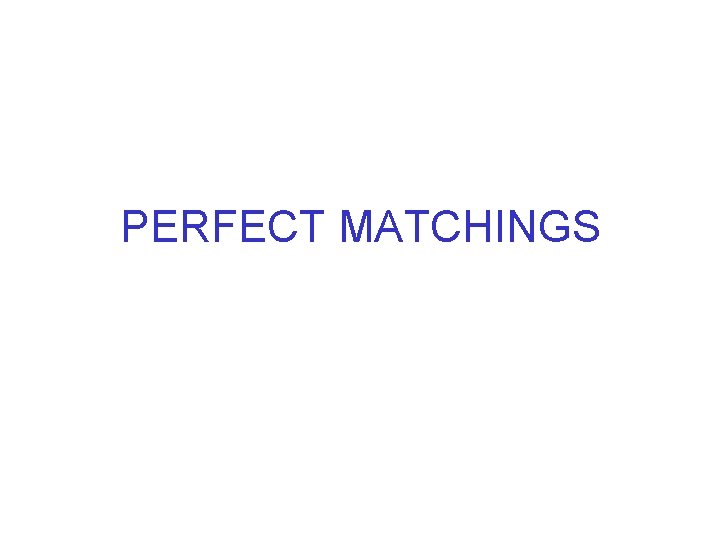 PERFECT MATCHINGS 