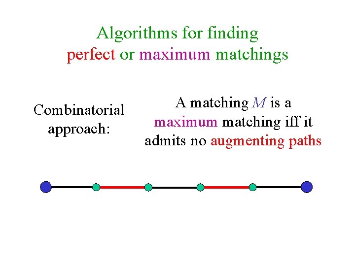 Algorithms for finding perfect or maximum matchings Combinatorial approach: A matching M is a