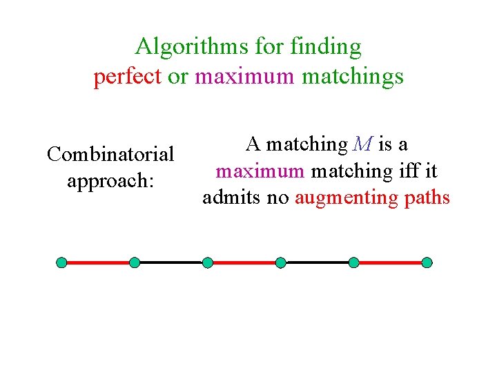 Algorithms for finding perfect or maximum matchings Combinatorial approach: A matching M is a