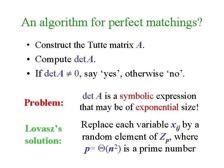 An algorithm for perfect matchings? • Construct the Tutte matrix A. • Compute det