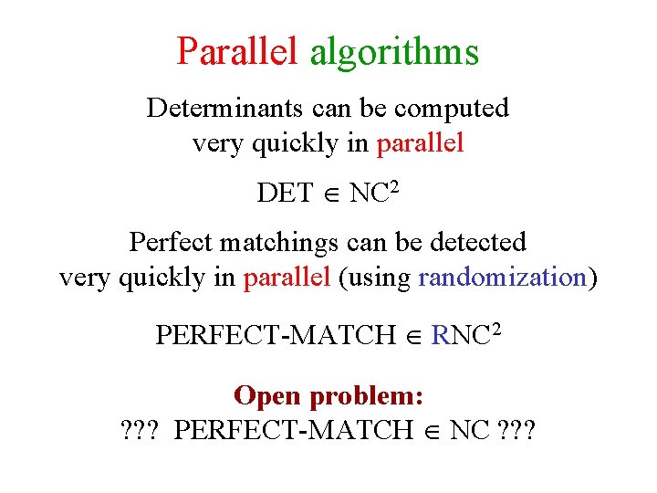 Parallel algorithms Determinants can be computed very quickly in parallel DET NC 2 Perfect