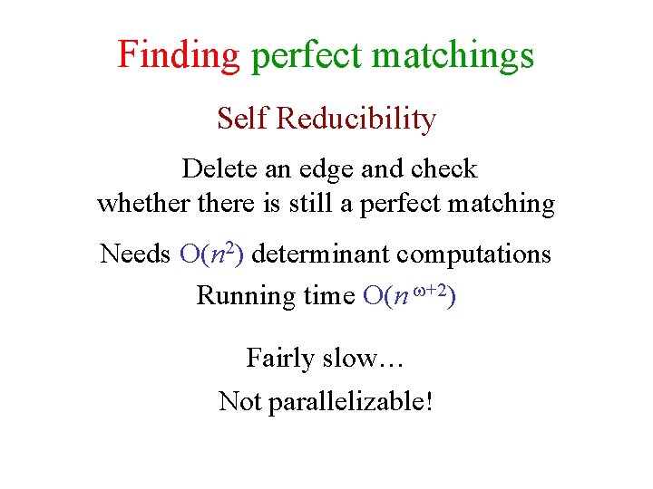 Finding perfect matchings Self Reducibility Delete an edge and check whethere is still a