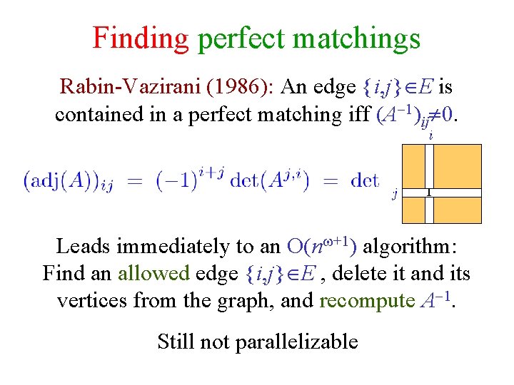 Finding perfect matchings Rabin-Vazirani (1986): An edge {i, j} E is contained in a