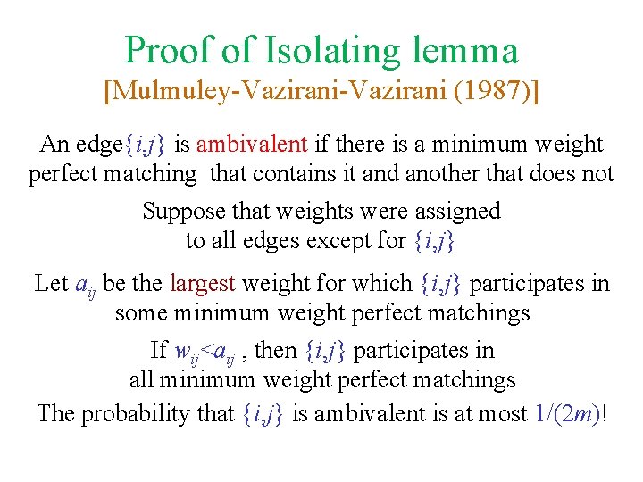 Proof of Isolating lemma [Mulmuley-Vazirani (1987)] An edge{i, j} is ambivalent if there is