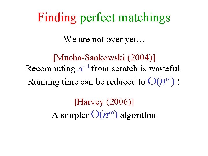 Finding perfect matchings We are not over yet… [Mucha-Sankowski (2004)] Recomputing A 1 from