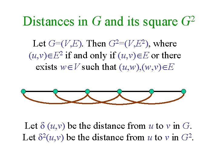 Distances in G and its square 2 G Let G=(V, E). Then G 2=(V,