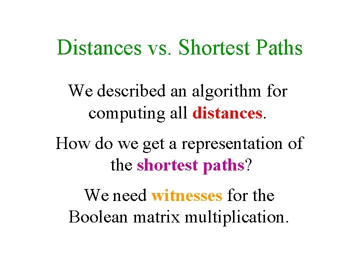 Distances vs. Shortest Paths We described an algorithm for computing all distances. How do