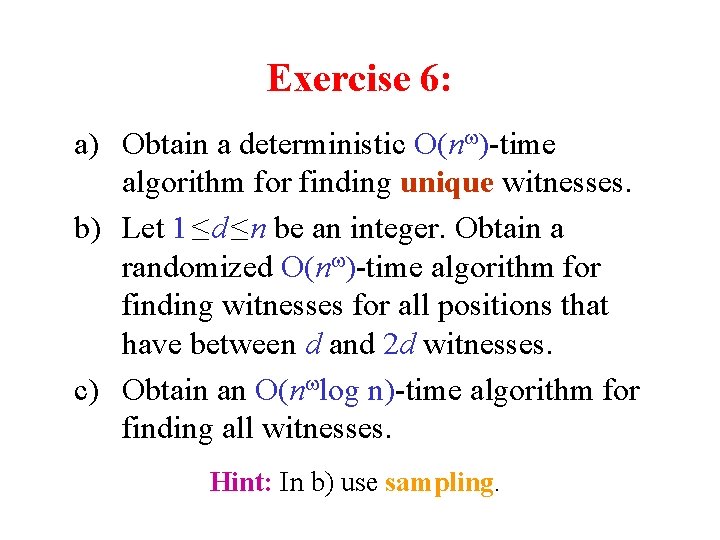 Exercise 6: a) Obtain a deterministic O(n )-time algorithm for finding unique witnesses. b)