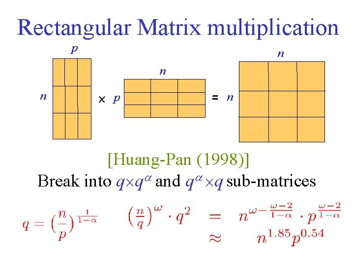 Rectangular Matrix multiplication p n n n p = n [Huang-Pan (1998)] Break into