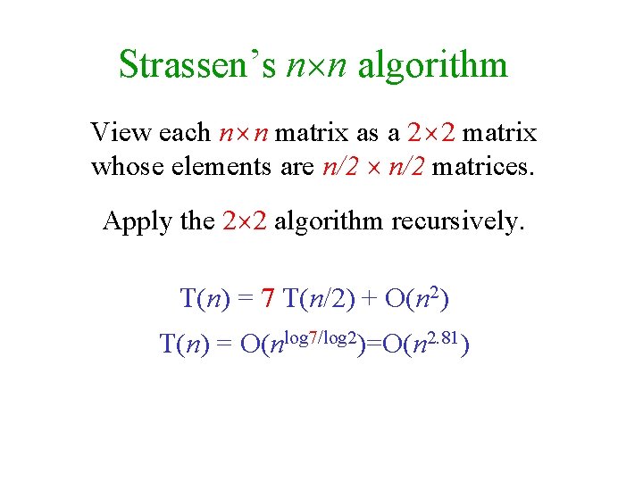 Strassen’s n n algorithm View each n n matrix as a 2 2 matrix