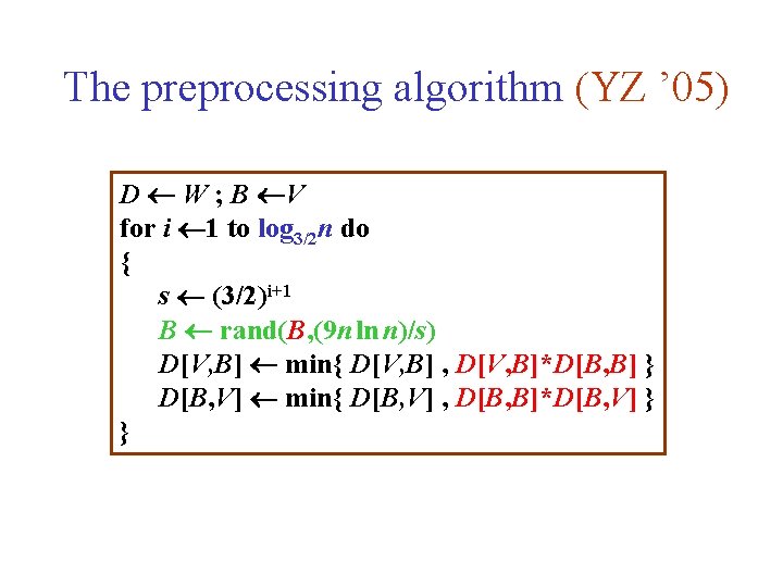 The preprocessing algorithm (YZ ’ 05) D W ; B V for i 1