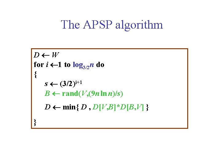 The APSP algorithm D W for i 1 to log 3/2 n do {