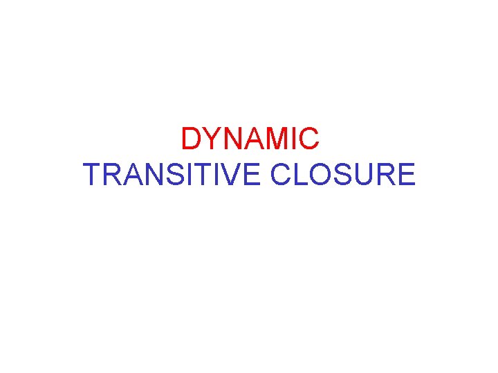 DYNAMIC TRANSITIVE CLOSURE 