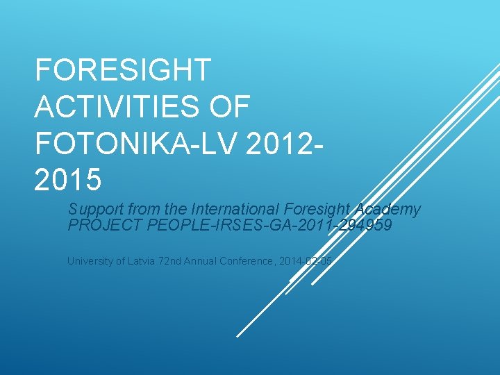 FORESIGHT ACTIVITIES OF FOTONIKA-LV 20122015 Support from the International Foresight Academy PROJECT PEOPLE-IRSES-GA-2011 -294959