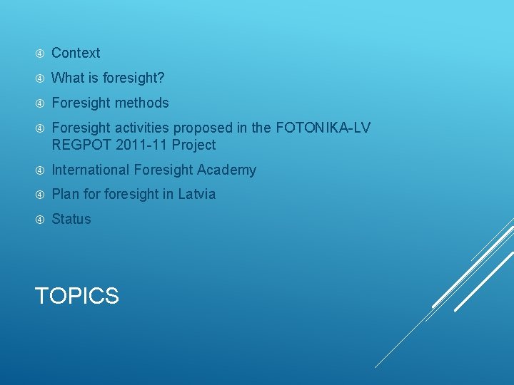  Context What is foresight? Foresight methods Foresight activities proposed in the FOTONIKA-LV REGPOT