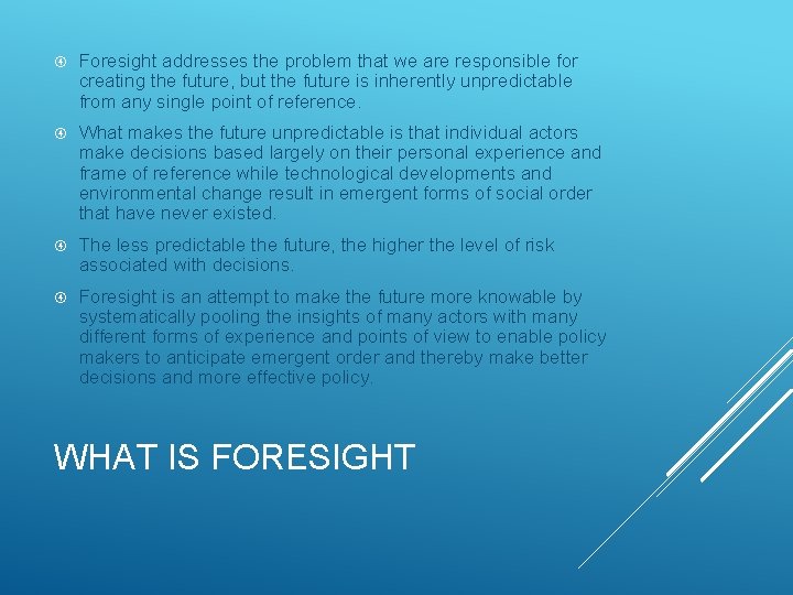  Foresight addresses the problem that we are responsible for creating the future, but