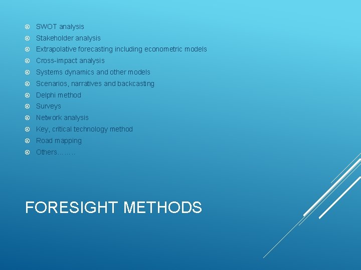  SWOT analysis Stakeholder analysis Extrapolative forecasting including econometric models Cross-impact analysis Systems dynamics