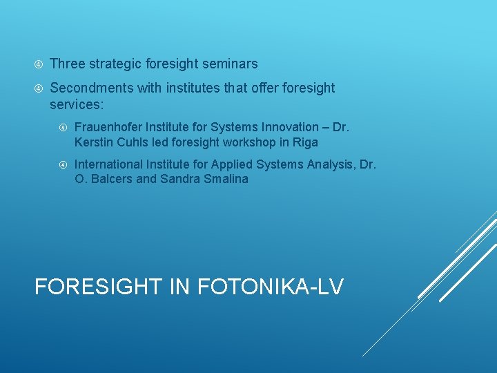  Three strategic foresight seminars Secondments with institutes that offer foresight services: Frauenhofer Institute