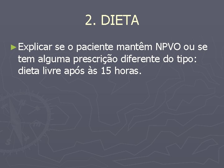 2. DIETA ► Explicar se o paciente mantêm NPVO ou se tem alguma prescrição