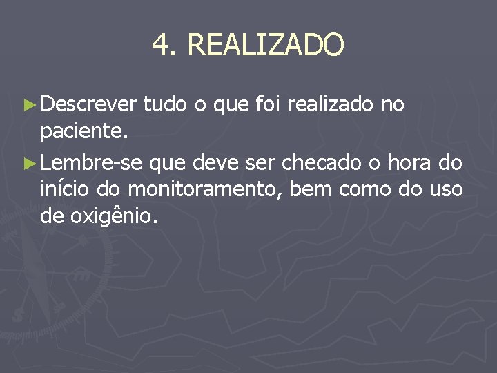 4. REALIZADO ► Descrever tudo o que foi realizado no paciente. ► Lembre-se que