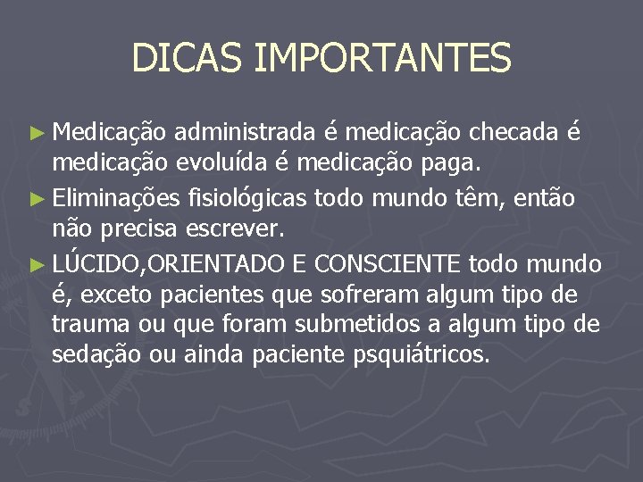 DICAS IMPORTANTES ► Medicação administrada é medicação checada é medicação evoluída é medicação paga.