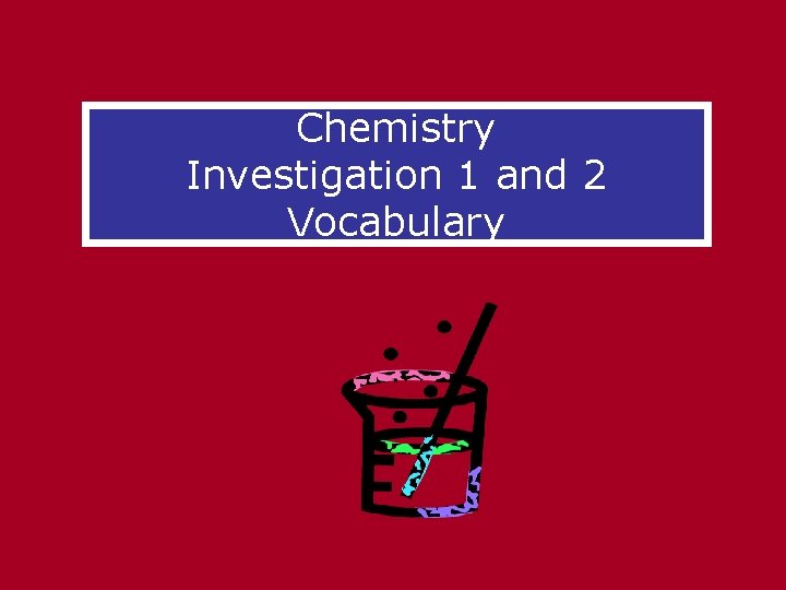 Chemistry Investigation 1 and 2 Vocabulary 