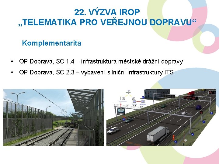 22. VÝZVA IROP „TELEMATIKA PRO VEŘEJNOU DOPRAVU“ Komplementarita • OP Doprava, SC 1. 4