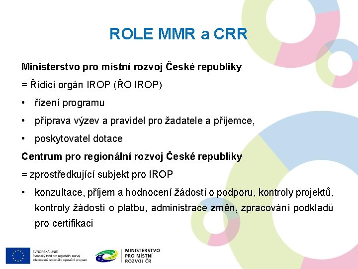 ROLE MMR a CRR Ministerstvo pro místní rozvoj České republiky = Řídicí orgán IROP