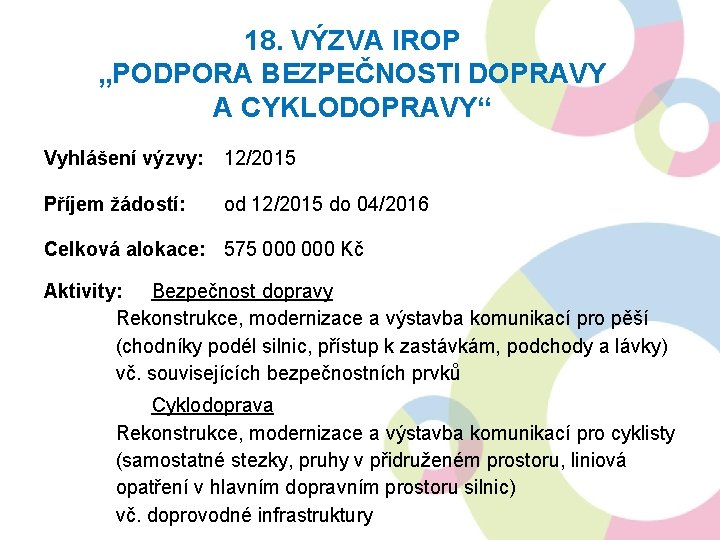 18. VÝZVA IROP „PODPORA BEZPEČNOSTI DOPRAVY A CYKLODOPRAVY“ Vyhlášení výzvy: 12/2015 Příjem žádostí: od